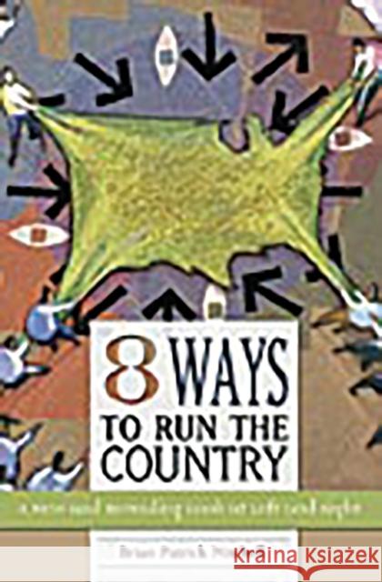 Eight Ways to Run the Country: A New and Revealing Look at Left and Right Mitchell, Brian Patrick 9780275993580 Praeger Publishers - książka