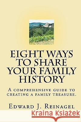 Eight Ways to Share Your Family History Edward J. Reinagel 9781453696521 Createspace - książka