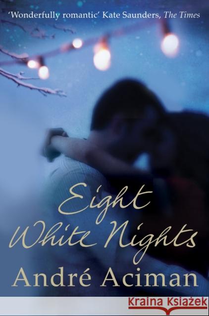 Eight White Nights: The unforgettable love story from the author of Call My By Your Name Andre Aciman 9781848876217 Atlantic Books - książka
