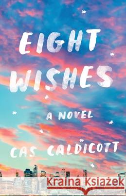 Eight Wishes Cas Caldicott 9780994561046 Harbor and Hudson - książka