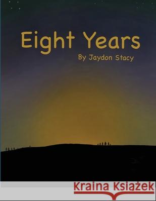 Eight Years Jaydon Stacy Ethan Ptacek Alyana Spence 9781716633560 Lulu.com - książka