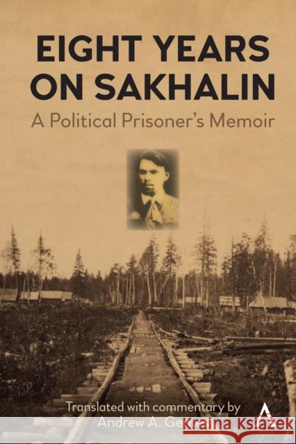 Eight Years on Sakhalin: A Political Prisoner's Memoir Andrew A. Gentes Ivan P. Iuvachev 9781785278228 Anthem Press - książka