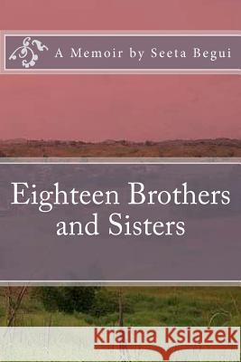 Eighteen Brothers and Sisters Seeta Begui 9781467910415 Createspace - książka