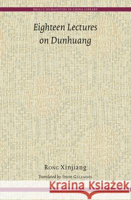 Eighteen Lectures on Dunhuang Xinjiang Rong, Imre Galambos 9789004250420 Brill - książka