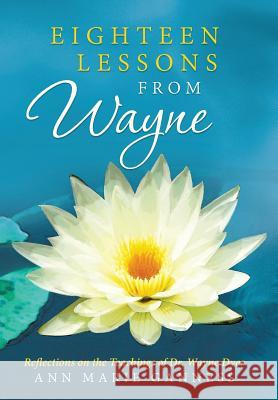 Eighteen Lessons from Wayne: Reflections on the Teachings of Dr. Wayne Dyer Ganness, Ann Marie 9781452589855 Balboa Press - książka
