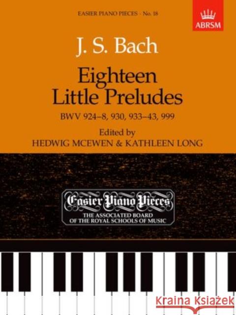 Eighteen Little Preludes BWV 924-8, 930, 933-43 & 999 : Easier Piano Pieces 18 JohannSebastian Bach 9781854722256 Associated Board of the Royal Schools of Musi - książka