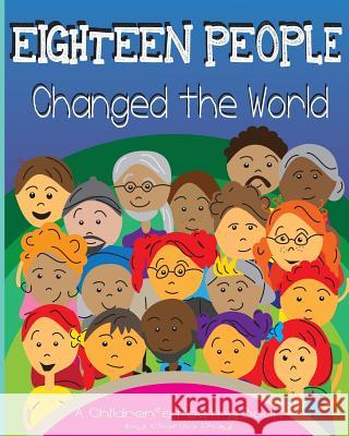 Eighteen People Changed the World: A Children's Poetry Book Gloria Day 9781543231304 Createspace Independent Publishing Platform - książka