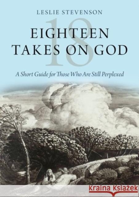 Eighteen Takes on God: A Short Guide for Those Who Are Still Perplexed Leslie Stevenson 9780190066109 Oxford University Press, USA - książka