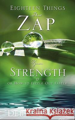 Eighteen Things That Zap Your Strength Deb Kalsbeck 9781615791583 Xulon Press - książka
