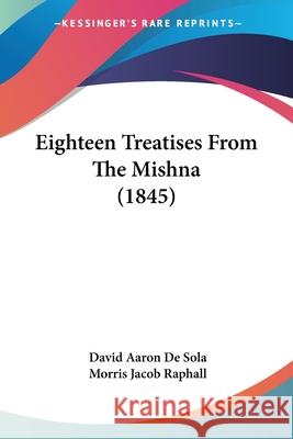 Eighteen Treatises From The Mishna (1845) David Aaron D 9780548858912  - książka