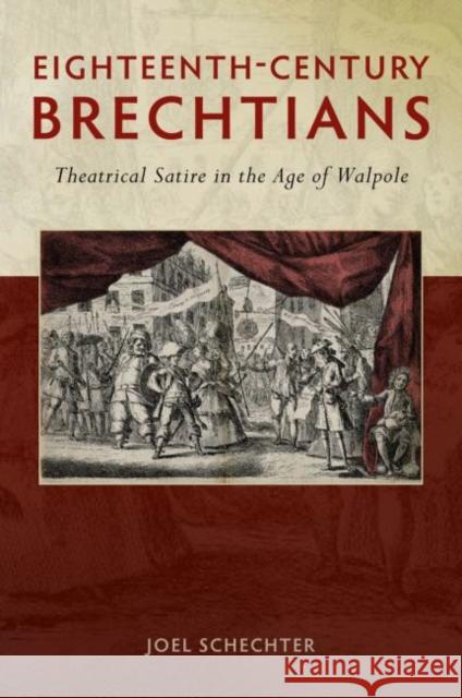 Eighteenth-Century Brechtians: Theatrical Satire in the Age of Walpole Schechter, Joel 9780859899970 University of Exeter Press - książka