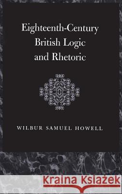 Eighteenth-Century British Logic and Rhetoric Howell                                   Wilbur Samuel Howell W. S. Howell 9781855068162 Thoemmes Continuum - książka