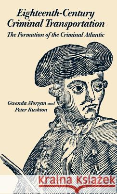 Eighteenth-Century Criminal Transportation: The Formation of the Criminal Atlantic Morgan, G. 9780333793381 Palgrave MacMillan - książka