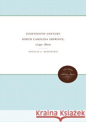 Eighteenth-Century North Carolina Imprints, 1749-1800 Douglas C. McMurtrie 9781469644783 University of North Carolina Press - książka