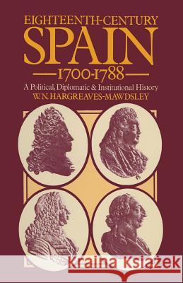 Eighteenth-Century Spain 1700-1788: A Political, Diplomatic and Institutional History Mawdsley, W. N. Hargreaves- 9781349018055 Palgrave MacMillan - książka