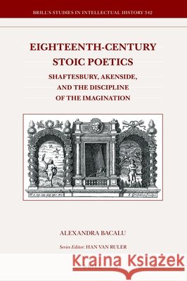 Eighteenth-Century Stoic Poetics: Shaftesbury, Akenside, and the Discipline of the Imagination Alexandra Bacalu 9789004202832 Brill - książka