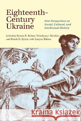 Eighteenth-Century Ukraine: New Perspectives on Social, Cultural, and Intellectual History Zenon E. Kohut Volodymyr Sklokin Frank E. Sysyn 9780228016991 McGill-Queen's University Press - książka