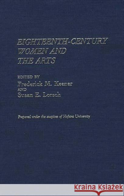 Eighteenth-Century Women and the Arts Frederick M. Keener Susan E. Lorsch Frederick M. Keener 9780313263644 Greenwood Press - książka