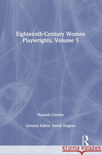 Eighteenth-Century Women Playwrights, Vol 5 Derek Hughes   9781138752962 Routledge - książka