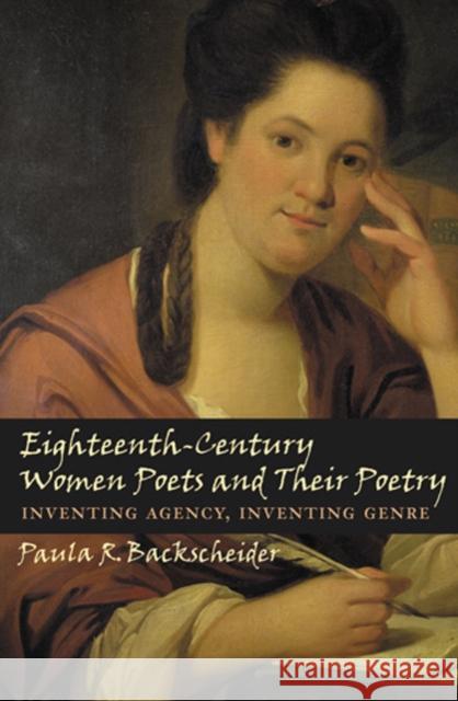Eighteenth-Century Women Poets and Their Poetry: Inventing Agency, Inventing Genre Backscheider, Paula R. 9780801887468 Johns Hopkins University Press - książka