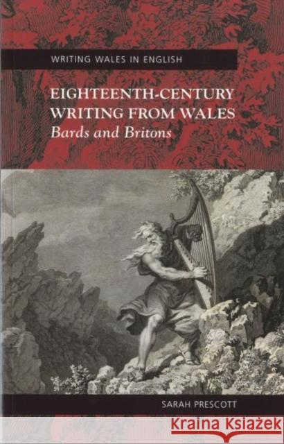 Eighteenth Century Writing from Wales : Bards and Britons Sarah Prescott 9780708320532 UNIVERSITY OF WALES PRESS - książka