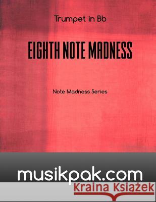 Eighth Note Madness - Trumpet in Bb Steve Tirpak 9781540683601 Createspace Independent Publishing Platform - książka