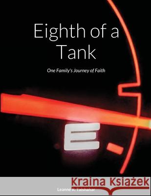 Eighth of a Tank: One Family's Journey of Faith Leanne Talshahar, James And Diana King, Erez Talshahar 9781312104280 Lulu.com - książka