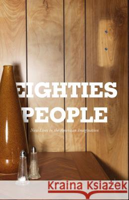 Eighties People: New Lives in the American Imagination Ferguson, Kevin L. 9781137586384 Palgrave MacMillan - książka