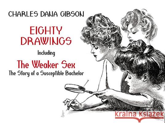 Eighty Drawings: Including the Weaker Sex: The Story of a Susceptible Bachelor Gibson, Charles Dana 9780486491042  - książka