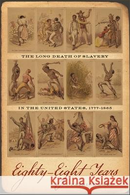 Eighty Eight Years: The Long Death of Slavery in the United States, 1777-1865 Patrick Rael 9780820333953 University of Georgia Press - książka