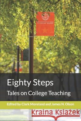 Eighty Steps: Tales on College Teaching James N Olson Clark T Moreland  9798389034235 Independently Published - książka