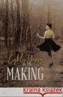 Eighty Years in the Making Rose Anna Crawford 9780228819301 Tellwell Talent - książka
