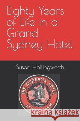 Eighty Years of Life in a Grand Sydney Hotel Susan Hollingworth 9798365159280 Independently Published - książka