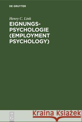 Eignungs-Psychologie (Employment Psychology): Anwendung Wissenschaftlicher Verfahren Bei Der Auswahl Und Ausbildung Von Angestellten Und Arbeitern Henry C Link, C Piorkovski, I M Witte 9783486746952 Walter de Gruyter - książka