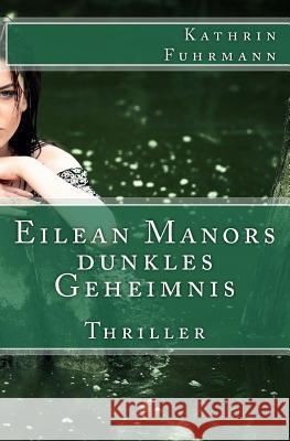 Eilean Manors dunkles Geheimnis Fuhrmann, Kathrin 9781539116677 Createspace Independent Publishing Platform - książka