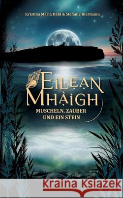 Eilean Mh?igh: Muscheln, Zauber und ein Stein Kristina Maria Dahl Stefanie Biermann 9783384087614 Tredition Gmbh - książka