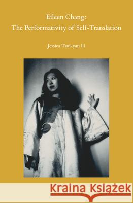 Eileen Chang: The Performativity of Self-Translation Jessica Tsui-Yan Li 9789004727175 Brill - książka