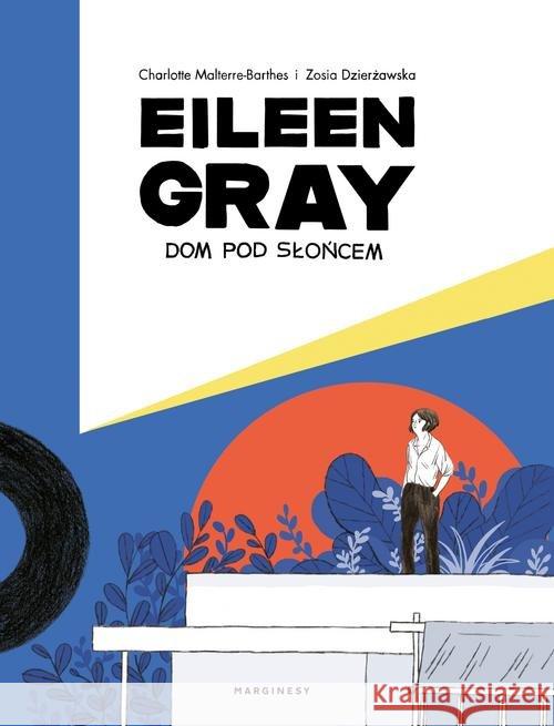 Eileen Gray. Dom pod słońcem Dzierżawska Zosia Malterre-Barthes Charlotte 9788366335158 Marginesy - książka