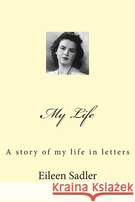 Eileen Sadler - My Life: My Story in Letters Jill Nock Chris Sadler Jeremy Sadler 9781483944197 Createspace Independent Publishing Platform - książka