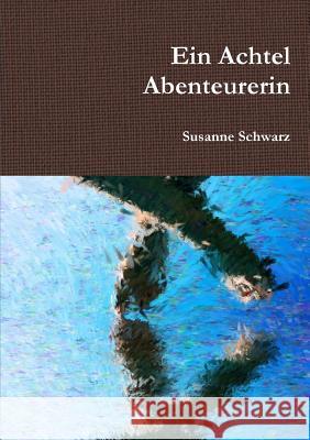 Ein Achtel Abenteurerin Susanne Schwarz 9781326201210 Lulu.com - książka