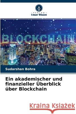 Ein akademischer und finanzieller Überblick über Blockchain Sudarshan Bohra 9786204151748 Verlag Unser Wissen - książka