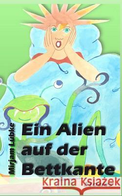 Ein Alien auf der Bettkante Lubke, Mirjam 9781507549018 Createspace - książka