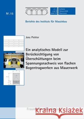 Ein analytisches Modell zur Berücksichtigung von Überschüttungen beim Spannungsnachweis von flachen Bogentragwerken aus Mauerwerk. Jens Piehler, Steffen Marx 9783738803891 Fraunhofer Irb Verlag - książka