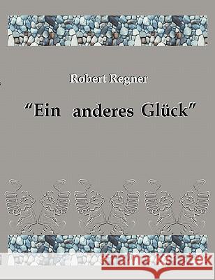 Ein anderes Glück: Gedichte, Cartoons & Miniaturen Regner, Robert 9783833422317 Books on Demand - książka