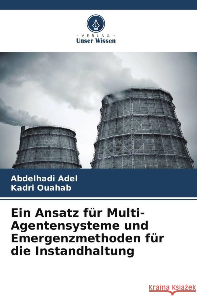 Ein Ansatz f?r Multi-Agentensysteme und Emergenzmethoden f?r die Instandhaltung Abdelhadi Adel Kadri Ouahab 9786208080419 Verlag Unser Wissen - książka