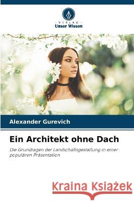 Ein Architekt ohne Dach Alexander Gurevich   9786205655429 Verlag Unser Wissen - książka