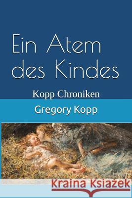 Ein Atem des Kindes: Kopp Chroniken Gregory Kopp, Annette Czech Kopp 9781549770289 Independently Published - książka