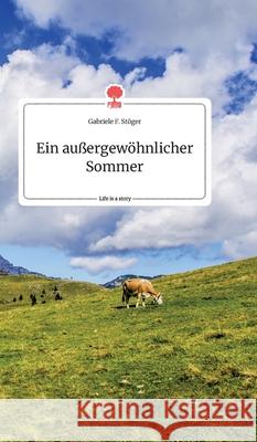 Ein außergewöhnlicher Sommer. Life is a Story - story.one Gabriele F Stöger 9783990878019 Story.One Publishing - książka