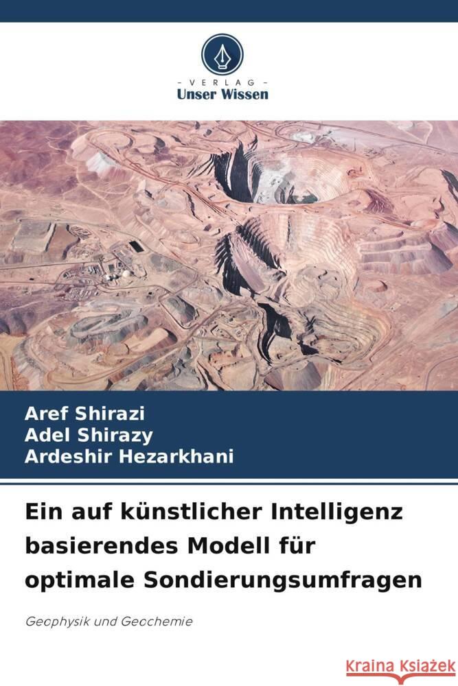 Ein auf künstlicher Intelligenz basierendes Modell für optimale Sondierungsumfragen Shirazi, Aref, Shirazy, Adel, Hezarkhani, Ardeshir 9786208622671 Verlag Unser Wissen - książka