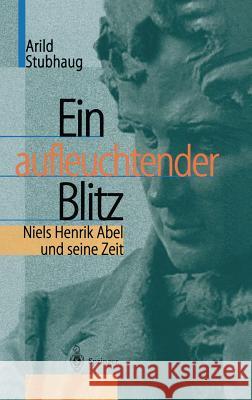 Ein Aufleuchtender Blitz: Niels Henrik Abel Und Seine Zeit Schneider, L. 9783540418795 Springer, Berlin - książka